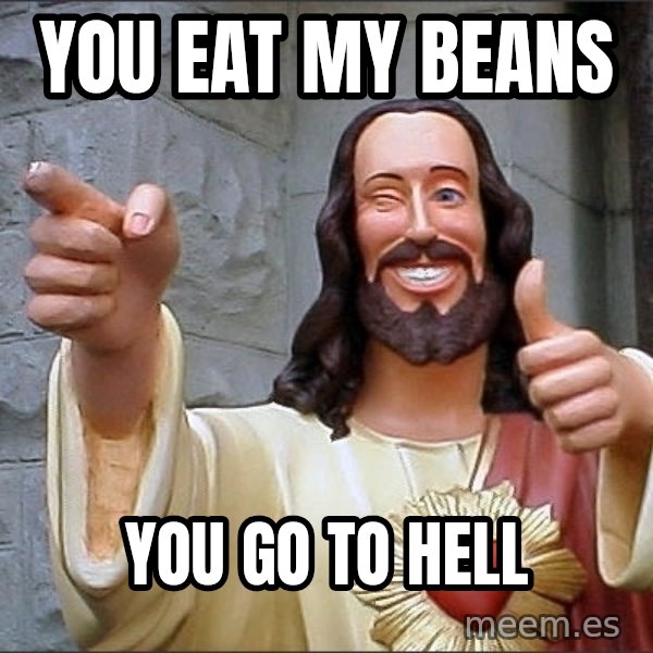 Jesus meme: You eat my beans / You go to hell