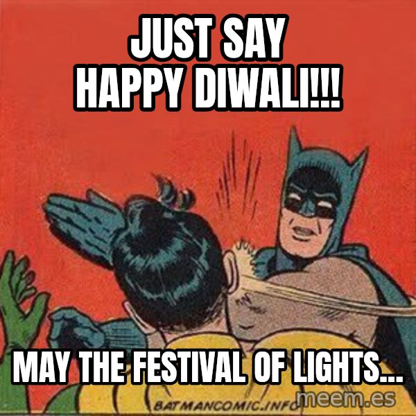 batman slap robin meme: Just say Happy Diwali!!! / May the festival of lights...