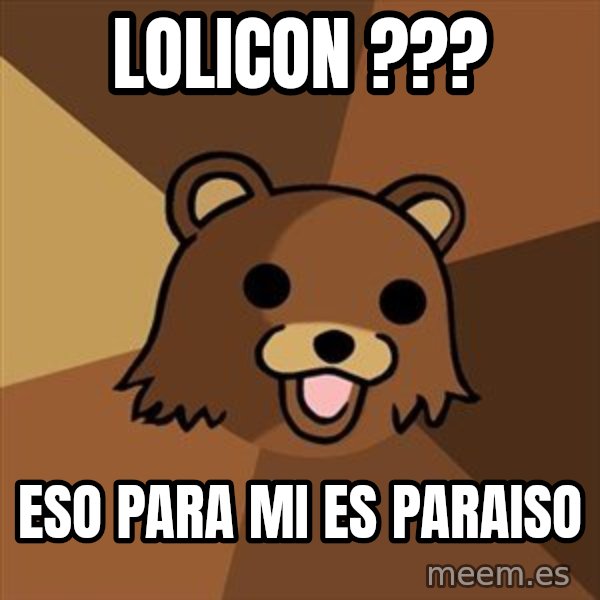 Pedobear meme: LOLICON ??? / ESO PARA MI ES PARAISO
