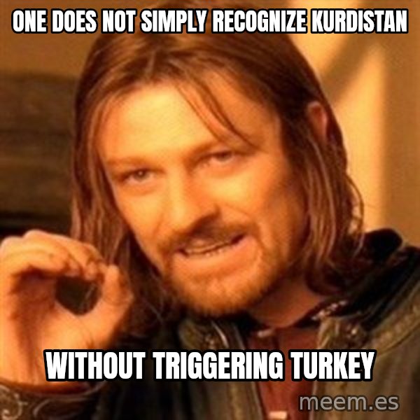 One Does Not Simply meme: One does not simply recognize Kurdistan / Without triggering Turkey