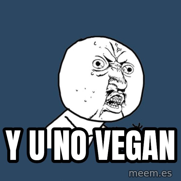 Y U No meme: Y U NO VEGAN