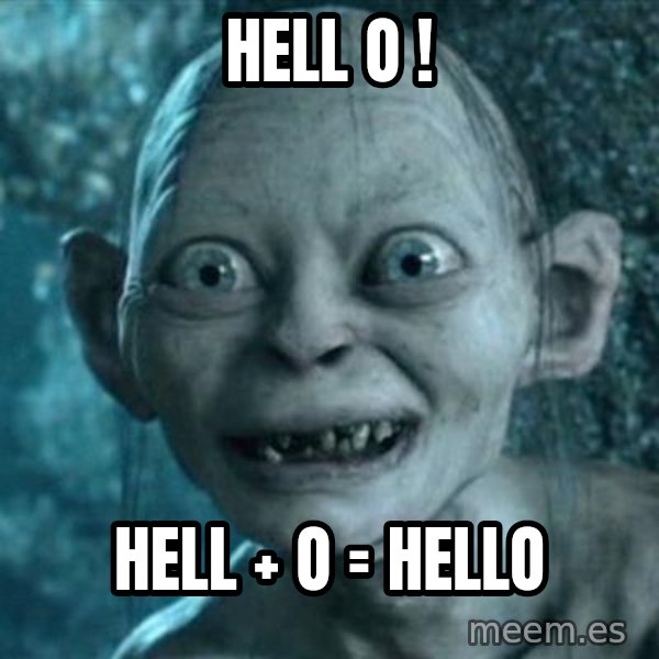 My Precious Gollum meme: hell o ! / hell + o = hello