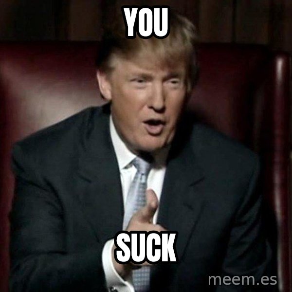 Donald Trump meme: you / suck