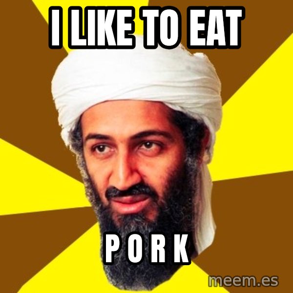 Osama meme: I like to eat / p o r k