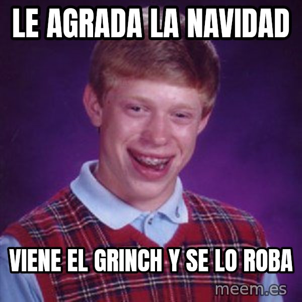 Bad Luck Brian meme: LE AGRADA LA NAVIDAD / VIENE EL GRINCH Y SE LO ROBA