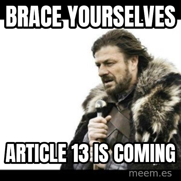 Winter is Coming meme: Brace yourselves / Article 13 is coming