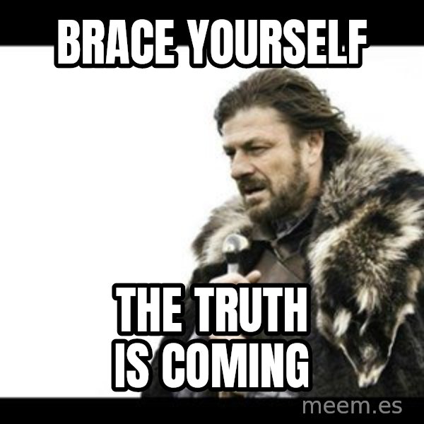 Winter is Coming meme: Brace yourself / The truth is Coming