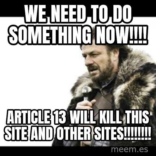 Winter is Coming meme: we need to do something now!!!! / article 13 will kill this site and other sites!!!!!!!!