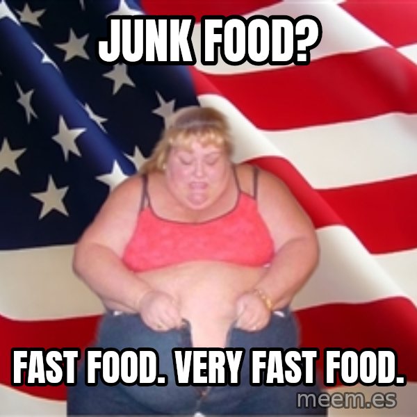 Asinine America meme: junk food? / fast food. very fast food.
