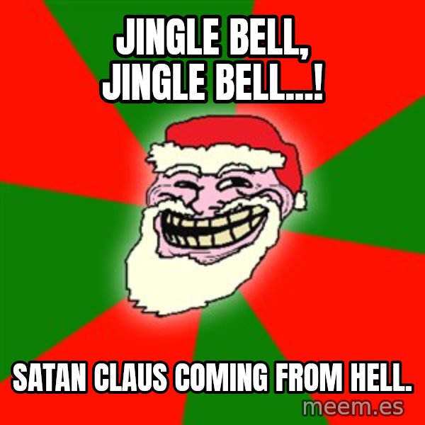 Santa Claus Troll Face meme: Jingle bell, jingle bell...! / Satan Claus coming from hell.