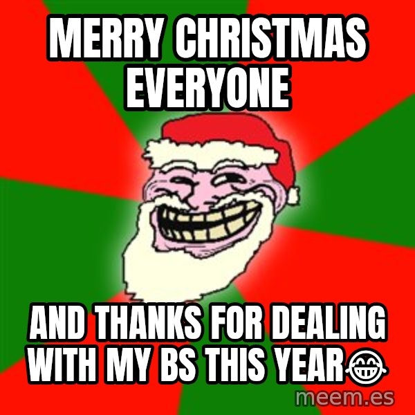 Santa Claus Troll Face meme: Merry Christmas everyone / And thanks for dealing with my bs this year😂
