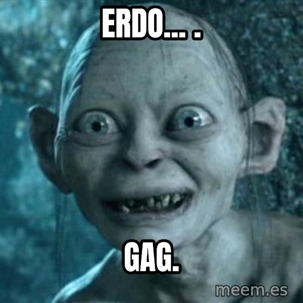 My Precious Gollum meme: Erdo... . / gag.