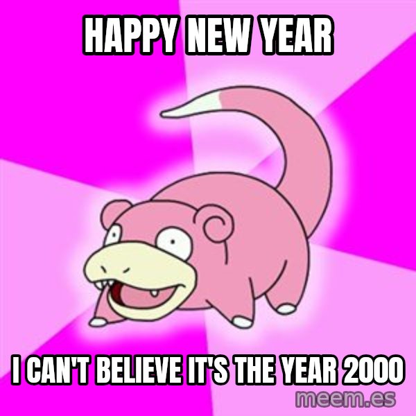Slowpoke meme: HAPPY NEW YEAR / I CAN'T BELIEVE IT'S THE YEAR 2000