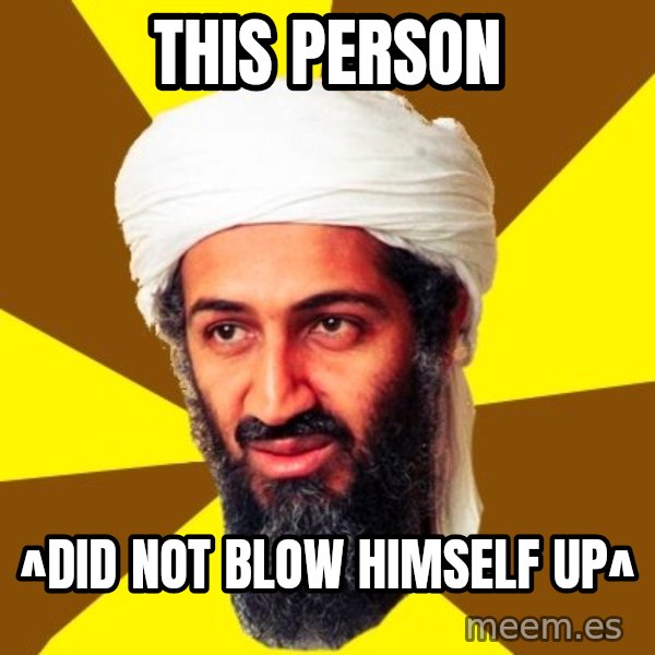Osama meme: This person / ^Did not blow himself up^
