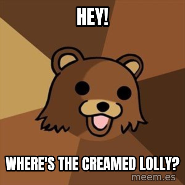 Pedobear meme: Hey! / Where's the creamed lolly?