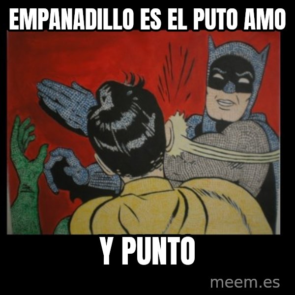 Batman Slappp meme: Empanadillo es el puto amo / Y punto