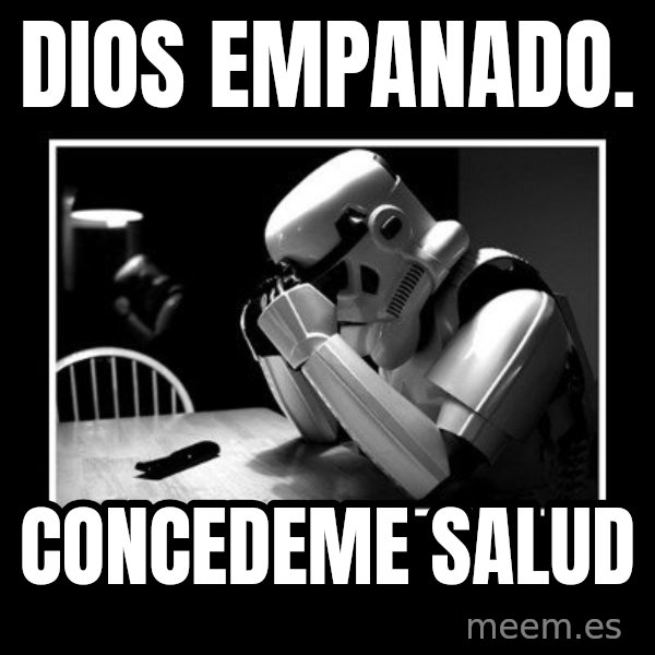 Sad Trooper meme: Dios empanado. / Concedeme salud