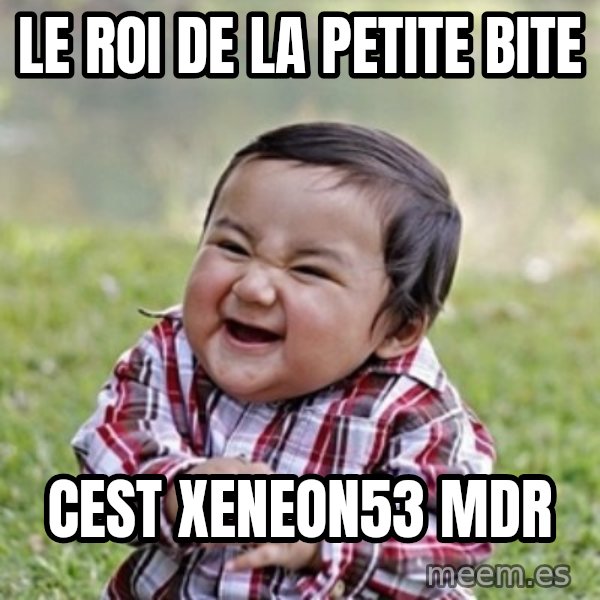 evil toddler kid2 meme: Le roi de la Petite bite / Cest xeneon53 MDR