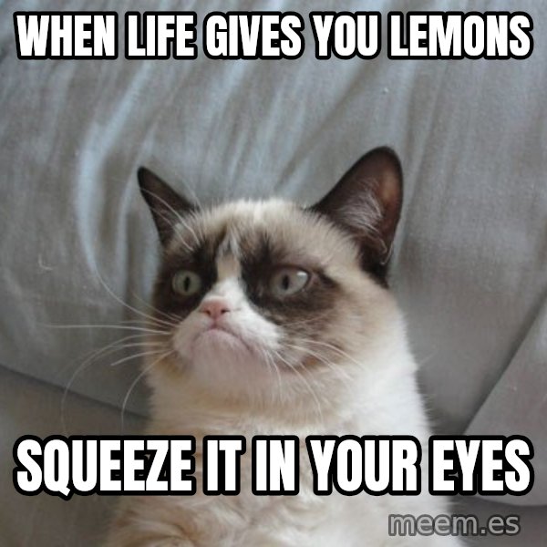Grumpy cat good meme: When life gives you lemons / Squeeze it in your eyes