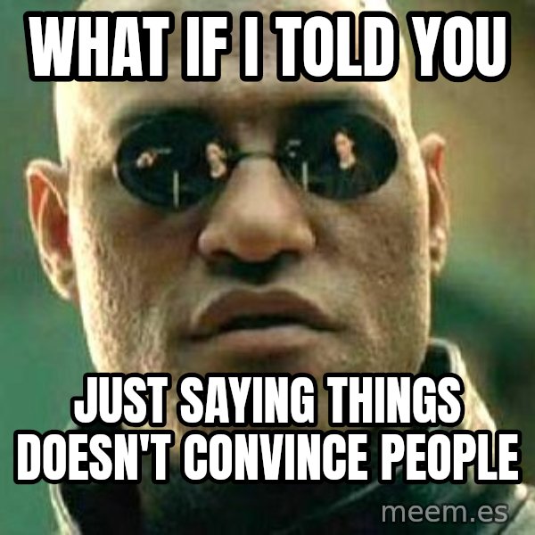What if I told you / Matrix Morpheus meme: What if I told you / just saying things doesn't convince people