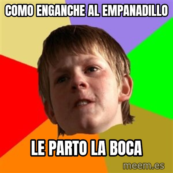 Angry School Boy meme: como enganche al empanadillo / le parto la boca