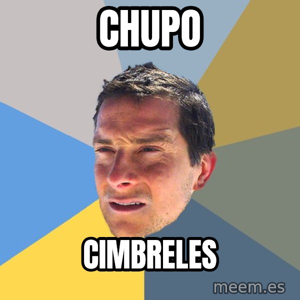 Bear Grylls meme: chupo / cimbreles