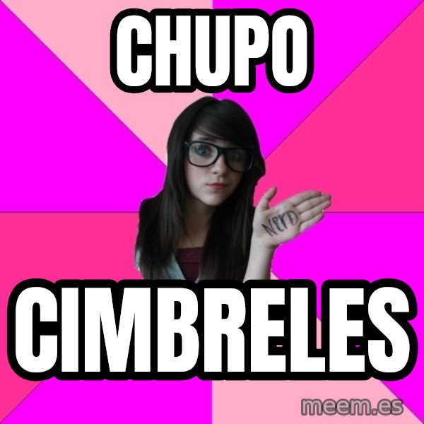 Idiot Nerd Girl meme: chupo / cimbreles