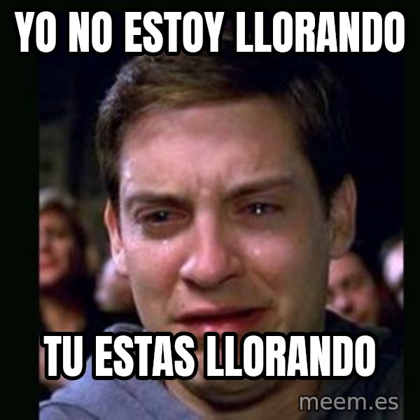 crying peter parker meme: Yo no estoy llorando / tu estas llorando