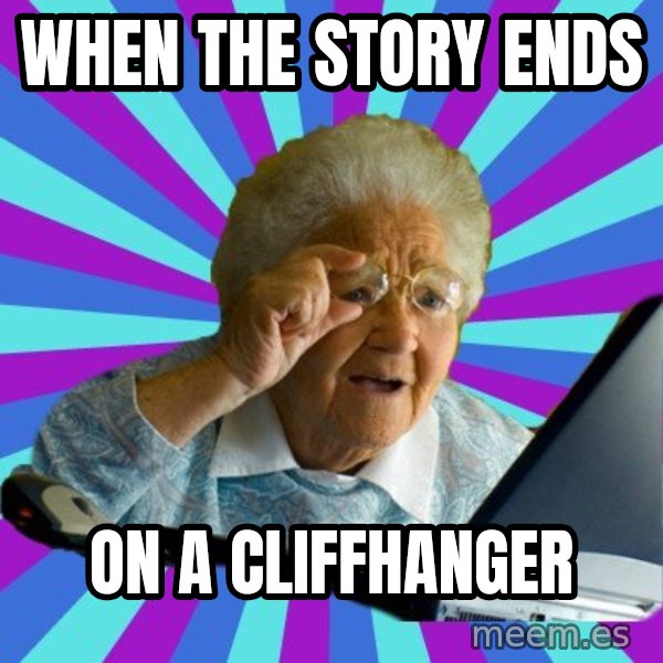 old lady meme: when the story ends / on a cliffhanger