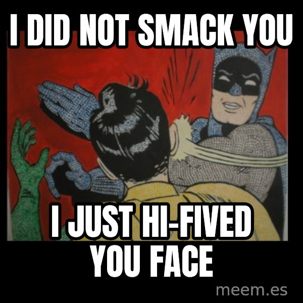 batman slap robin meme: I did not smack you / i just hi-fived you face
