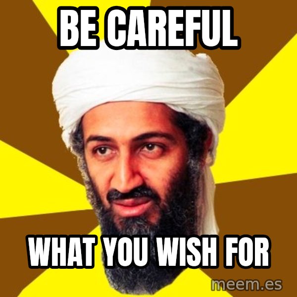 Osama meme: Be careful / What you wish for