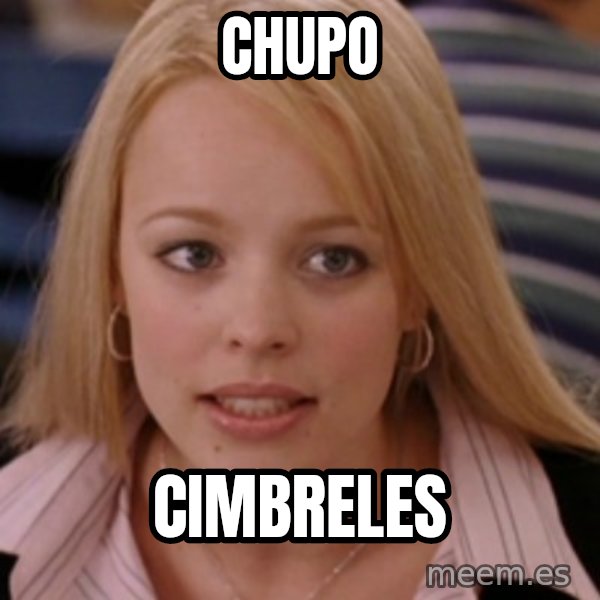 mean girls meme: chupo / cimbreles