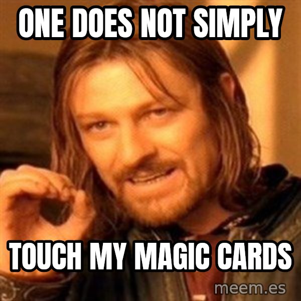 One Does Not Simply meme: One does not simply / touch my magic cards