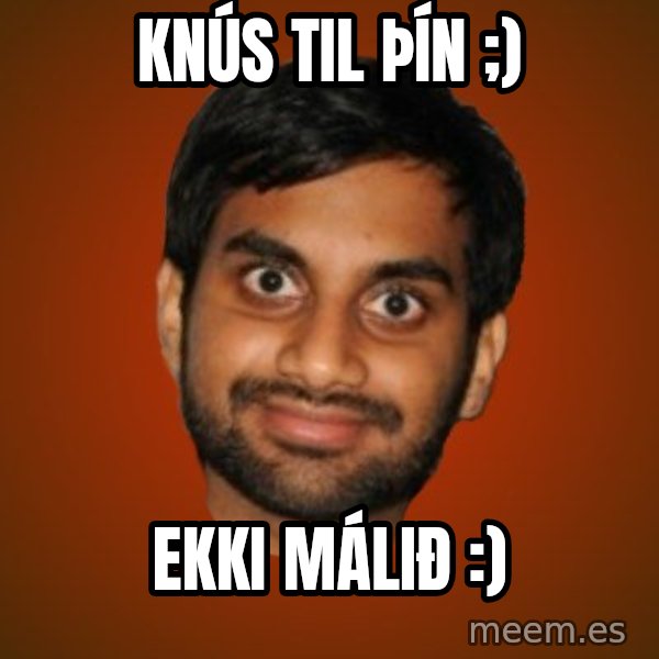 Generic Indian Guy meme: Knús til þín ;) / Ekki málið :)