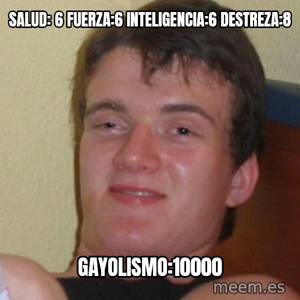 Stoner Stanley meme: salud: 6 fuerza:6 inteligencia:6 destreza:8 / gayolismo:10000