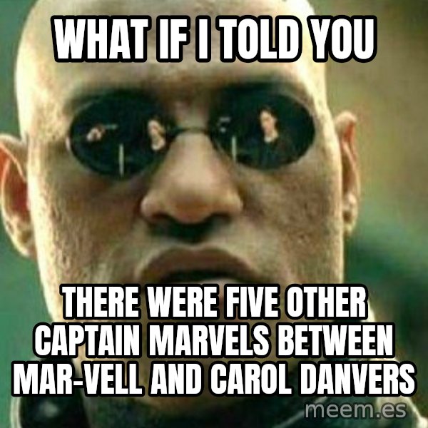 What If I Told You meme: What if I told you / there were five other Captain Marvels between Mar-Vell and Carol Danvers