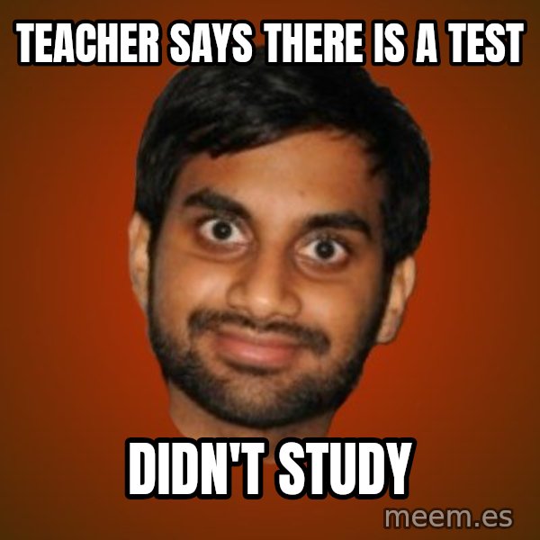 Generic Indian Guy meme: teacher says there is a test / didn't study