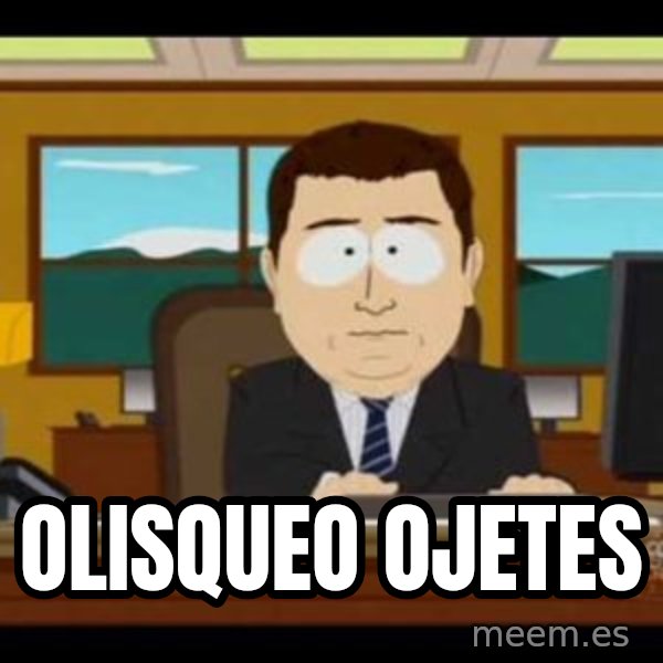 south park aand it's gone meme: olisqueo ojetes