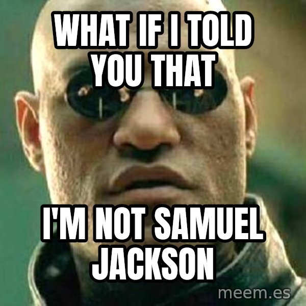 What if I told you / Matrix Morpheus meme: what if i told you that / i'm not samuel jackson