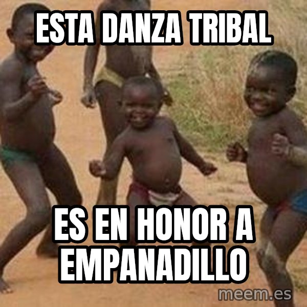 african children dancing meme: esta danza tribal / es en honor a empanadillo