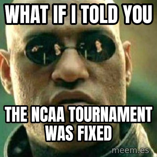 What If I Told You meme: what if i told you / the ncaa tournament was fixed