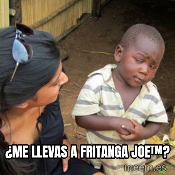 Skeptical 3rd World Kid meme: ¿me llevas a fritanga joe™?