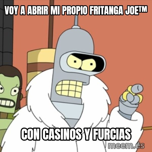 bender blackjack and hookers meme: voy a abrir mi propio fritanga joe™ / con casinos y furcias
