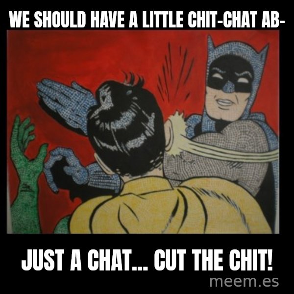 Batman Slappp meme: we should have a little chit-chat ab- / just a chat... cut the chit!