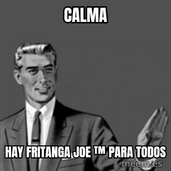 Correction Guy meme: calma / hay fritanga joe ™ para todos