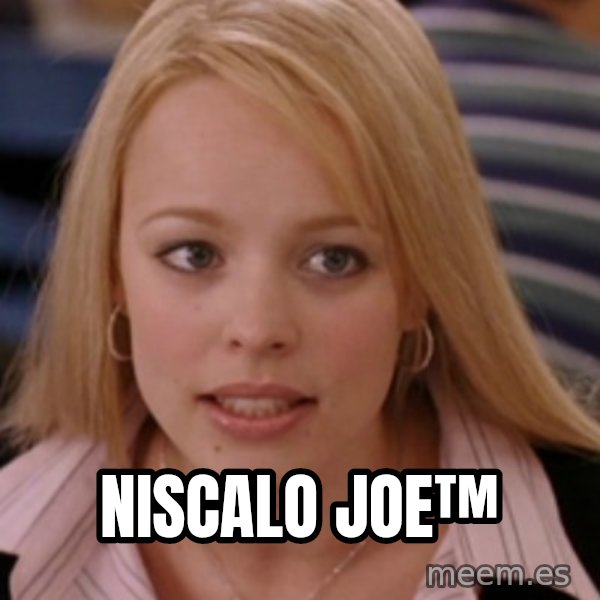 mean girls meme: niscalo joe™