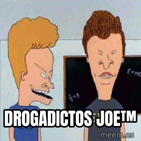Beavis and butthead meme: drogadictos joe™
