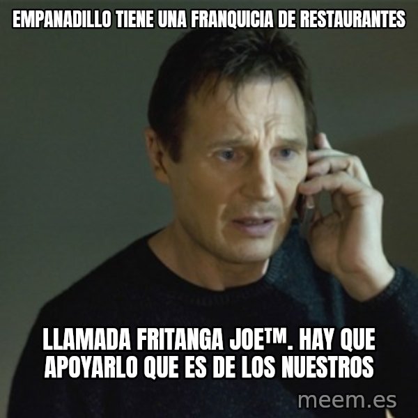 I don't know who you are... meme: empanadillo tiene una franquicia de restaurantes / llamada fritanga joe™. hay que apoyarlo que es de los nuestros
