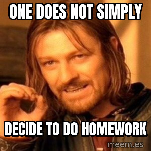 One Does Not Simply meme: one does not simply / Decide to do homework