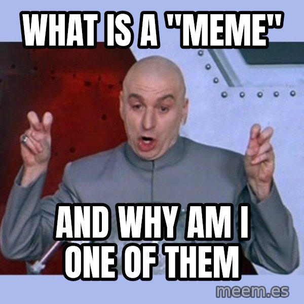 Dr Evil meme meme: what is a "meme" / and why am I one of them